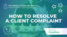 Weekly Hands-On How-To: How to Resolve a Client Complaint