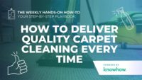 The Weekly Hands-On How-To: How to Deliver Quality Carpet Cleaning Every Time