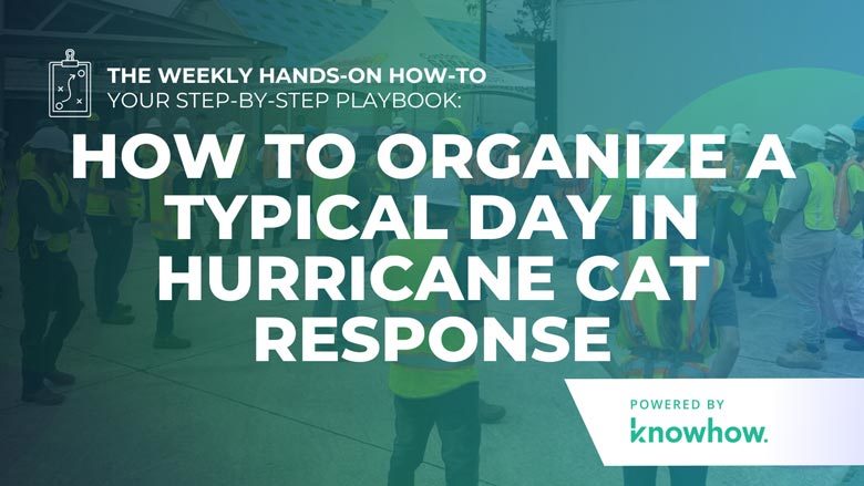 Weekly Hands-On How-To: How to Organize a Typical Day in Hurricane CAT Response