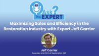 Ask the Expert: Maximizing Sales and Efficiency in the Restoration Industry with Expert Jeff Carrier